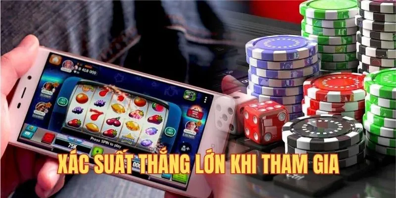 Xác suất chiến thắng lớn đảm bảo thu hút người chơi 