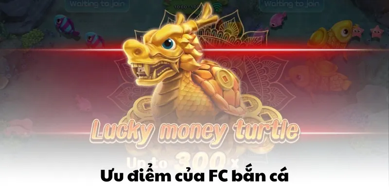 FC Bắn Cá QQ88 - 5 Game Vượt Qua Mọi Giới Hạn Thông Thường 2 Ưu điểm của FC bắn cá